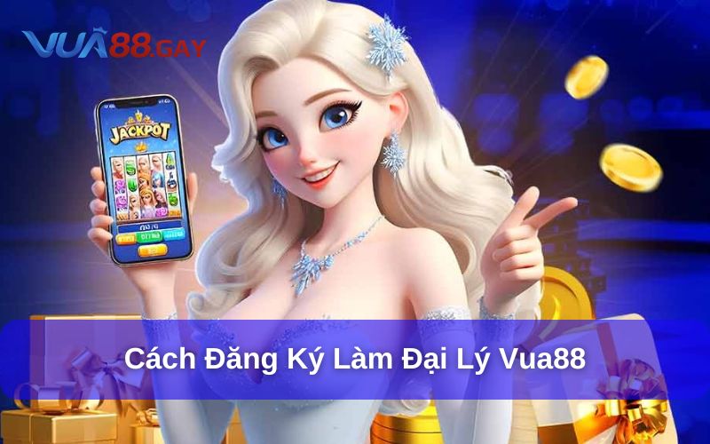 Hướng dẫn đăng ký trở thành Đại Lý Vua88