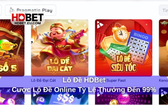 Hướng Dẫn Chơi Lô Đề HDbet: Dễ Hiểu, Bảo Mật, Thưởng Cao