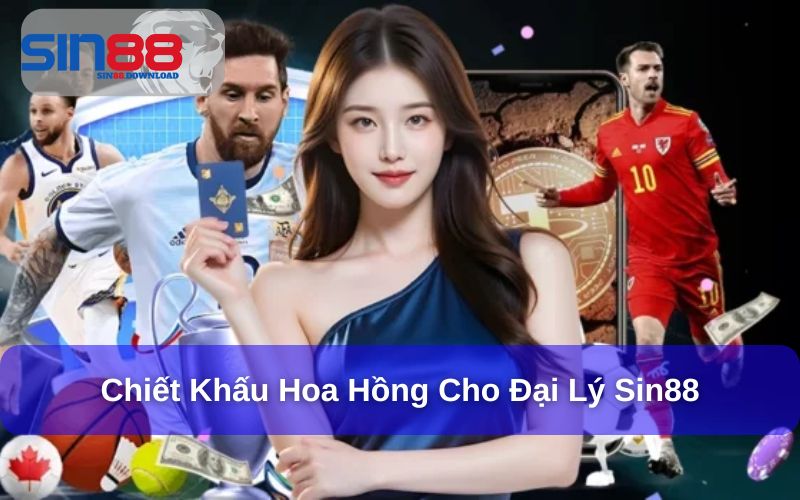 Chiết khấu hoa hồng cho Đại lý của Sin88