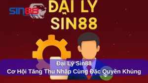 Đại Lý Sin88: Hướng Dẫn Hợp Tác Kiếm Tiền Cùng Nhà Cái Uy Tín