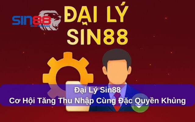 Đại Lý Sin88: Hướng Dẫn Hợp Tác Kiếm Tiền Cùng Nhà Cái Uy Tín