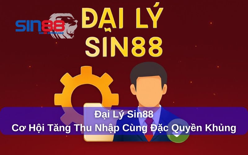 Đại Lý Sin88: Hướng Dẫn Hợp Tác Kiếm Tiền Cùng Nhà Cái Uy Tín