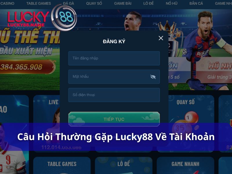 Các câu hỏi thường gặp về tài khoản tại Lucky88